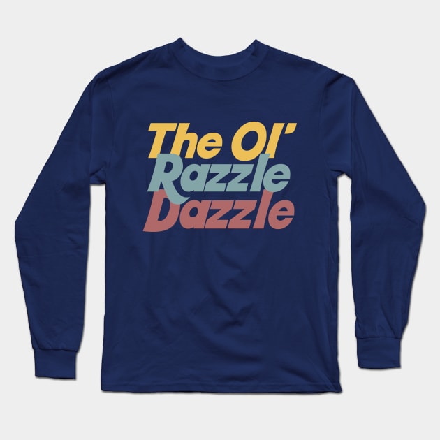 The Ol' Razzle Dazzle Long Sleeve T-Shirt by DankFutura